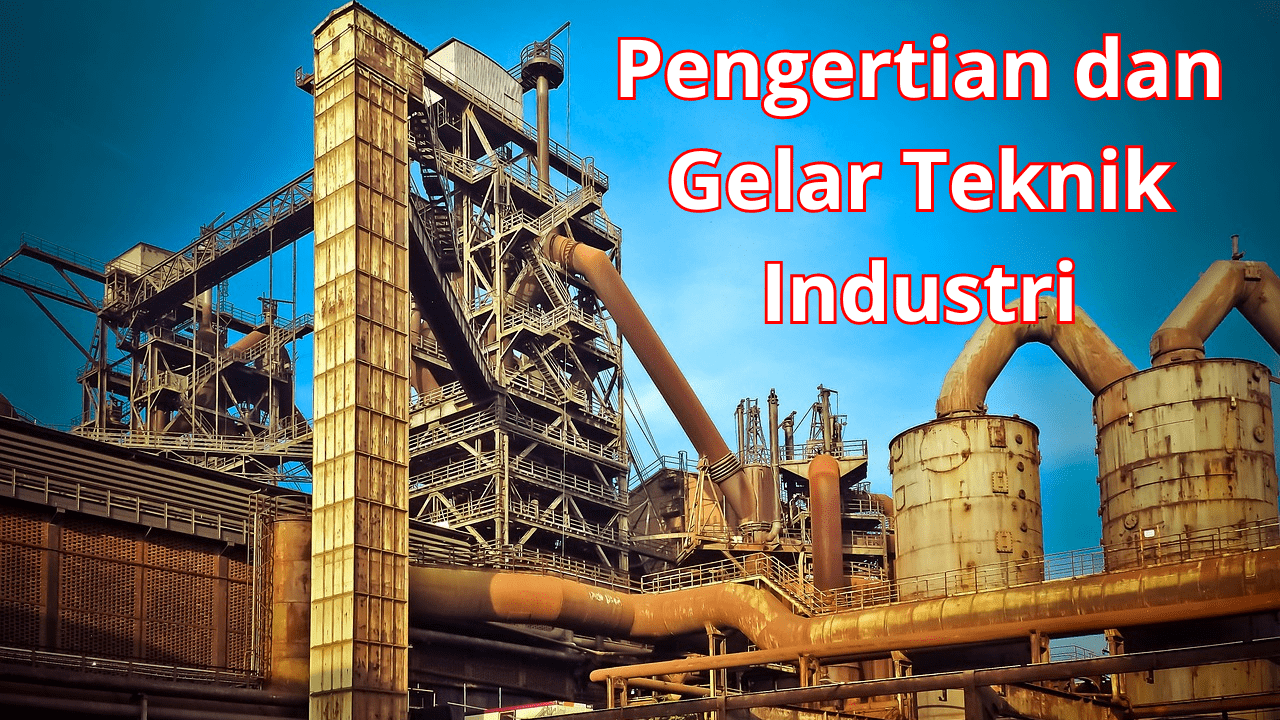 Pengertian dan Gelar Teknik Industri